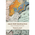 Asia's New Geopolitics: Essays on Reshaping the Indo-Pacific