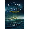 The Oceans and the Stars: A Sea Story, a War Story, a Love Story (a Novel)