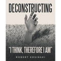 Deconstructing "I think, therefore I am"