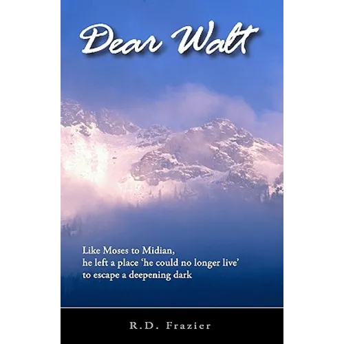 Dear Walt: Like Moses To Midian, He Left A Place 'He Could No Longer Live' To Escape A Deepening Dark