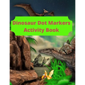 Dinosaur Dot Markers Activity Book: 8.5 X 11 cute book markers, toddler books under 5 dollars, coloring notbook