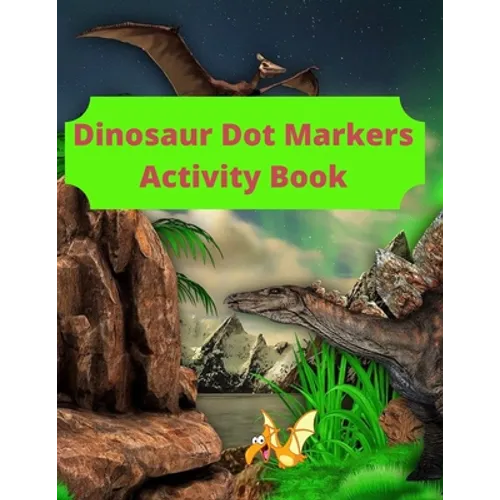 Dinosaur Dot Markers Activity Book: 8.5 X 11 cute book markers, toddler books under 5 dollars, coloring notbook