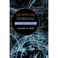 Quantum Weirdness: Einstein vs. Bohr