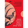 Birds, Beasts and a World Made New: Guillaume Apollinaire and Velimir Khlebnikov (1908-22)