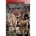 Generalship in Ancient Greece, Rome and Byzantium