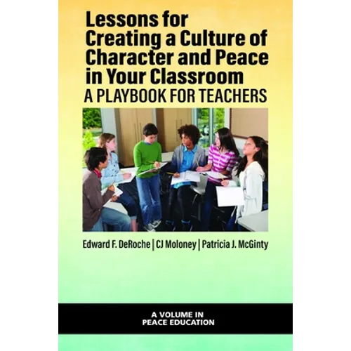 Lessons for Creating a Culture of Character and Peace in Your Classroom: A Playbook for Teachers