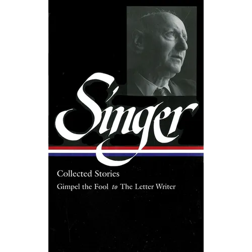 Isaac Bashevis Singer: Collected Stories Vol. 1 (Loa #149): Gimpel the Fool to the Letter Writer