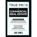 True Pros of Commercial Real Estate: Interviews with Top Brokers, Advisors, Investors, and Developers