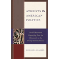 Atheists in American Politics: Social Movement Organizing from the Nineteenth to the Twenty-First Centuries