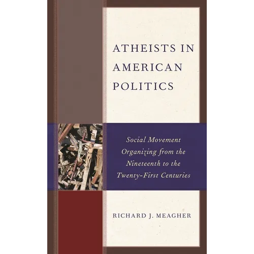 Atheists in American Politics: Social Movement Organizing from the Nineteenth to the Twenty-First Centuries