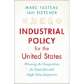 Industrial Policy for the United States: Winning the Competition for Good Jobs and High-Value Industries