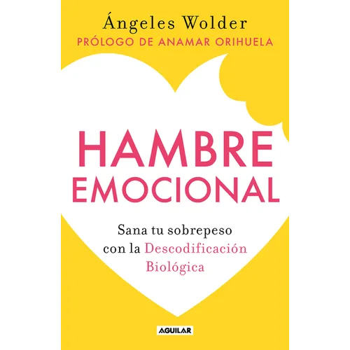 Hambre Emocional / Emotional Hunger: Sana Tu Sobrepeso Con La Decodificación Biológica