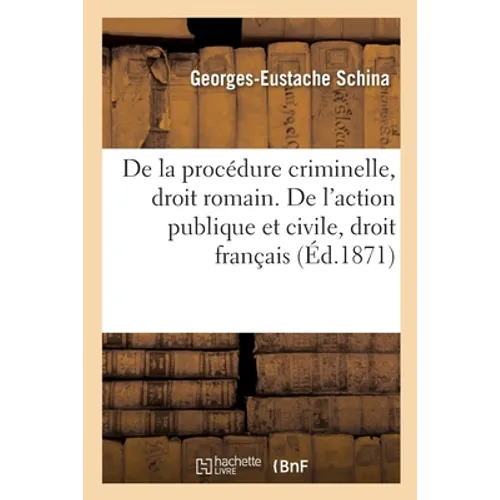 de la Procédure Criminelle, Droit Romain. de l'Action Publique Et de l'Action Civile, Droit Français