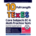 10 Full Length TExES Core Subjects EC-6 Math Practice Tests: The Practice You Need to Ace the TExES Core Subjects Math Test