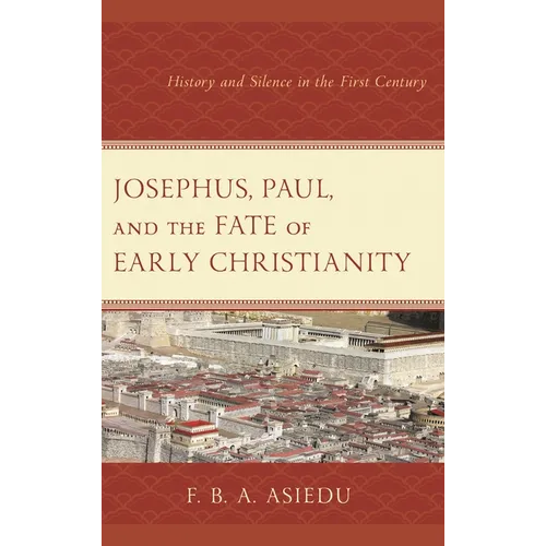 Josephus, Paul, and the Fate of Early Christianity: History and Silence in the First Century