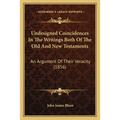 Undesigned Coincidences In The Writings Both Of The Old And New Testaments: An Argument Of Their Veracity (1856)