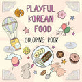 Playful Korean Food Coloring Book: A Whimsical Journey Through Korean Food and Culture