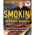 Smokin' with Myron Mixon: Recipes Made Simple, from the Winningest Man in Barbecue: A Cookbook