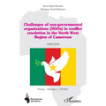 Challenges of non-governmental organisations (NGOs) in conflict resolution: in the North West Region of Cameroon 1990-2010