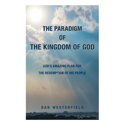 The Paradigm of the Kingdom of God: God's Amazing Plan for the Redemption of His People