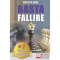 Basta Fallire: Un Viaggio a 360° Tra Il Mondo Interiore Ed Esteriore Per Il Successo Nel Network Marketing E Nella Vita
