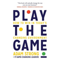 Play the Game: How to Win in Today's Changing Environment
