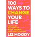 100 Ways to Change Your Life: The Science of Leveling Up Health, Happiness, Relationships & Success