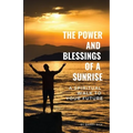 The Power and Blessings of a Sunrise: A Spiritual Walk to Your Future