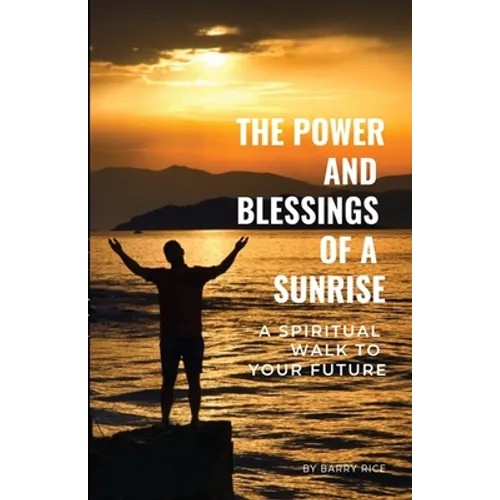The Power and Blessings of a Sunrise: A Spiritual Walk to Your Future