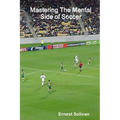Mastering The Mental Side Of Soccer
