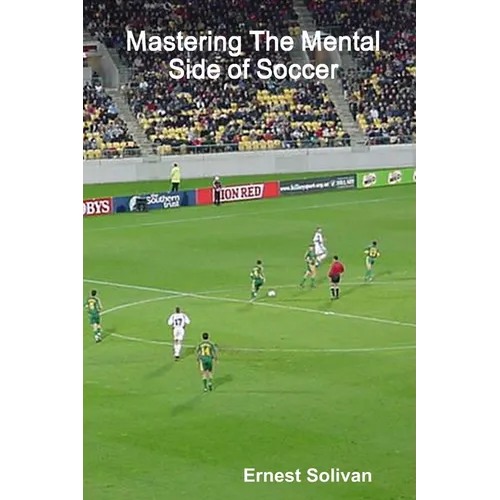 Mastering The Mental Side Of Soccer