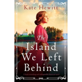 The Island We Left Behind: A heart-wrenching and unforgettable historical novel
