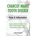 Charcot Marie Tooth Disease: Diagnosis, Symptoms, Treatment, Causes, Doctors, Nervous Disorders, Prognosis, Research, History, Surgery, and More! F