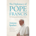 The Diplomacy of Pope Francis: The Vatican and International Politics