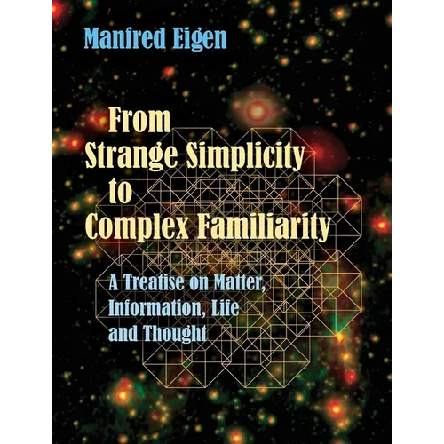 From Strange Simplicity to Complex Familiarity: A Treatise on Matter, Information, Life and Thought