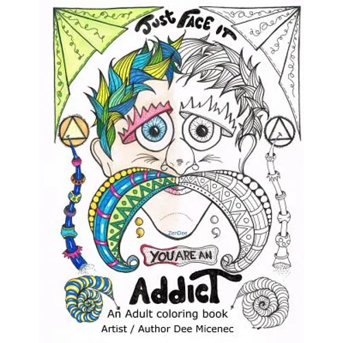 Just Face It You are an Addict: Adult coloring book addiction recovery relaxation zentangle faces emotions AA sayings