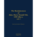 The Reminiscences of Adm. Harry Donald Felt, USN (Ret.), Vol. I: 1902-1992