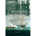 Commanding Lincoln's Navy: Union Naval Leadership During the Civil War