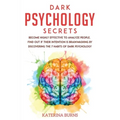 Dark Psychology Secrets: Become highly effective to analyze people. Find out if their intention is brainwashing by discovering the 7 habits of