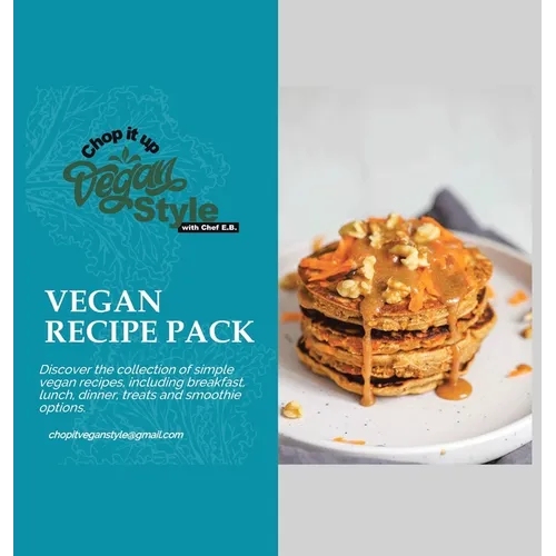 Chop it Up Vegan Style with Chef E.B.: Vegan Recipe Pack