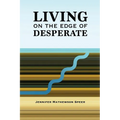 Living on the Edge of Desperate
