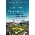 Front Office Fantasies: The Rise of Managerial Sports Media