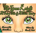 The Green Knight A Fairy Tale & True Story