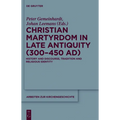 Christian Martyrdom in Late Antiquity (300-450 Ad): History and Discourse, Tradition and Religious Identity