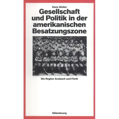 Gesellschaft Und Politik in Der Amerikanischen Besatzungszone: Die Region Ansbach Und Fürth 1945-1949