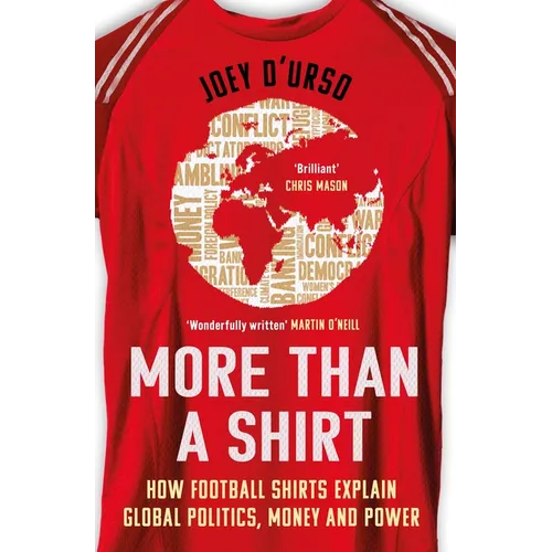 More Than a Shirt: How Football Shirts Explain Global Politics, Money and Power