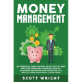 Money Management: An Essential Guide on How to Get out of Debt and Start Building Financial Wealth, Including Budgeting and Investing Tips, Ways to Sa