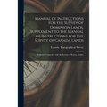 Manual of Instructions for the Survey of Dominion Lands. Supplement to the Manual of Instructions for the Survey of Canada Lands; Problems Connected W