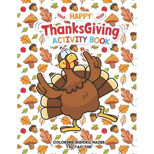 Happy Thanksgiving Activity Book: Coloring, Mazes, Sudoku, Tik-Tac-Toe Pages - Young Turkey Dancing Funny Design, A Great Fun Gift For Toddlers, Pre-S
