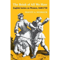 The Brink of All We Hate: English Satires on Women, 1660-1750